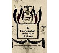 The Emancipation Of The Jews Of Alsace: Acculturation And Tradition In The Nineteenth Century