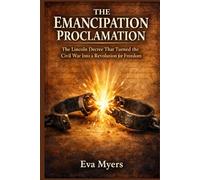 The Emancipation Proclamation: The Lincoln Decree That Turned the Civil War Into a Revolution for Freedom