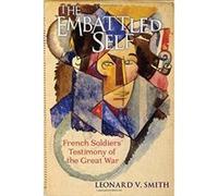 The Embattled Self: French Soldiers' Testimony of the Great War - [Livre en VO] Leonard V Smith (Auteur)