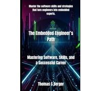 The Embedded Engineer’s Path: Mastering Software, Skills, and a Successful Career