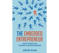 The Embedded Entrepreneur: How to Build an Audience-Driven Business
