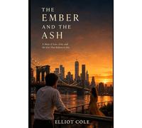 The Ember and the Ash: A Story of Loss, Love, and the Fire That Refuses to Die