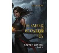 The Ember Between Us: Empire of Elements, Book 1