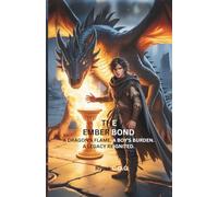 The Ember Bond: A Dragon’s Flame. A Boy’s Burden. A Legacy Reignited.