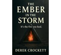 The Ember in the Storm: How One Man Faced the Storm and Found the Ember Within