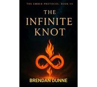 The Ember Protocol: Book III: The Infinite Knot