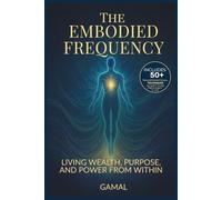 The Embodied Frequency: Living Wealth, Purpose & Power From Within