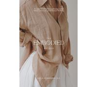 The Embodied Method: A Guided Workbook for Cultivating Lasting Mental, Emotional, and Relational Wellbeing