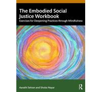 The Embodied Social Justice Workbook Exercises for Deepening Practices through Mindfulness - Aarathi Selvan - Routledge - ebook (ePub) - Livre