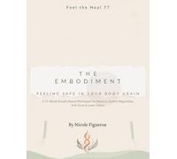 THE EMBODIMENT: FEELING SAFE IN YOUR BODY AGAIN