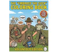 The "Embrace the Suck" Military Humor Coloring Book: Voluntold Edition: An Adult Coloring Book for Soldiers, Veterans, and Anyone Who Has Survived a Safety Brief.