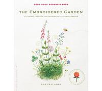 The Embroidered Garden: Stitching through the Seasons of a Flower Garden