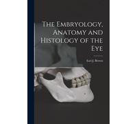 The Embryology, Anatomy And Histology Of The Eye