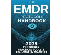 The EMDR Protocols Handbook: Step-by-Step Strategies for Treating Trauma, PTSD, Dissociation, and Real-World Clinical Cases