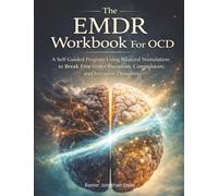 The EMDR Workbook For OCD: A Self-Guided Program Using Bilateral Stimulation to Break Free from Obsessions, Compulsions, and Intrusive Thoughts