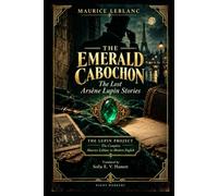The Emerald Cabochon (Translated): The Arsène Lupin Collection Maurice Leblanc Planned and Never Published