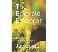 The Emerald Emperor: Book Two Of The Silk Road Series