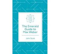The Emerald Guide to Max Weber by Scott & John Independent Academic & UK Scott John Independent Academic UK (Auteur)