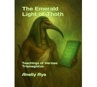 The Emerald Light of Thoth: Teachings of Hermes Trismegistus