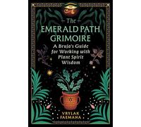 The Emerald Path Grimoire A Bruja's Guide for Working with Plant Spirit Wisdom - Vrylak Faemana - Destiny Books - ebook (ePub) - Livre