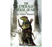 The Emerald Regal Guard and The Winter Moonstone - Jason Lontz - BookBaby - ebook (ePub) - Livre