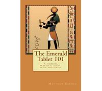 The Emerald Tablet 101: a modern, practical guide, plain and simple