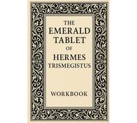 The Emerald Tablet of Hermes Trismegistus: Public Domain Illustrated Workbook Edition