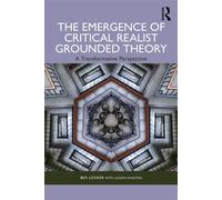 The Emergence of Critical Realist Grounded Theory A Transformative Perspective - Ben Looker - Routledge - ebook (ePub) - Livre