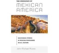 The Emergence of Mexican America by JohnMichael Rivera John-Michael Rivera (Auteur)