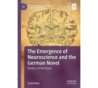 The Emergence Of Neuroscience And The German Novel