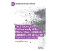 The Emergence Of Post-Modernity At The Intersection Of Liberalism, Capitalism, And Secularism