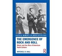 The Emergence Of Rock And Roll: Music And The Rise Of American Youth Culture (Critical Moments In American History) (Paperback) Mitchell K Hall, (Auteur)