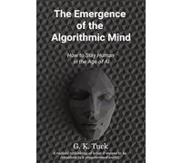 The Emergence of the Algorithmic Mind: How to Stay Human in the Age of AI