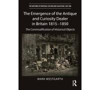 The Emergence Of The Antique And Curiosity Dealer In Britain 1815-1850