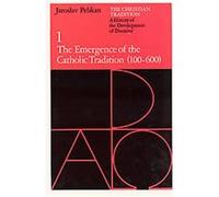 The Emergence of the Catholic Tradition, 100-600 Jaroslav Jan Pelikan (Auteur)