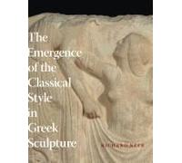 The Emergence Of The Classical Style In Greek Sculpture