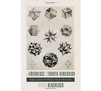 The Emergence of the Fourth Dimension: Higher Spatial Thinking in the Fin de Siecle - [Version Originale] Inconnu (Auteur)