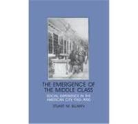 The Emergence of the Middle Class, Interdisciplinary Perspectives on Modern History Stuart M. Blumin (Auteur)
