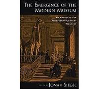 The Emergence of the Modern Museum Jonah Siegel (Auteur)
