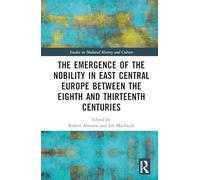 The Emergence of the Nobility in East Central Europe Between the Eighth and Thirteenth Centuries