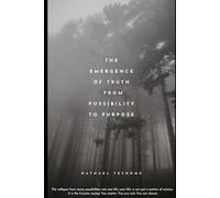 The Emergence of Truth from Possibility to Purpose: A Bridge Between Science and Belief