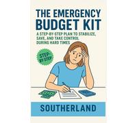 The Emergency Budget Kit: A Step-by-Step Plan to Stabilize, Save, and Take Control During Hard Times