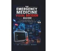 The Emergency Medicine Visual Decision Guide: Your Rapid Assessment Tool for Life-Saving Diagnoses in Dyspnea, Chest Pain, Trauma and Shock