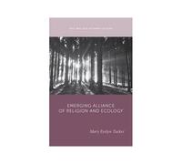 The Emerging Alliance Of Religion And Ecology