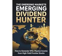 The Emerging Markets Dividend Hunter: How to Generate 10%+ Passive Income from High-Yield Frontier Stocks
