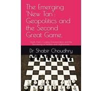 The Emerging ‘New Tan’: Geopolitics and the Second Great Game.: South Asia’s Coming Transformation and the Reordering of Pakistan and Afghanistan.