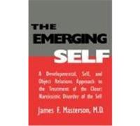 The Emerging Self: A Developmental, .Self, and Object Relatio: A Developmental Self & Object Relations Approach to the Treatment of the Closet Narciss Masterson, James F. , M. D. (Auteur)