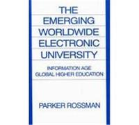 The Emerging Worldwide Electronic University: Information Age Global Higher Education Rossman, Parker (Auteur)