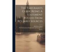 The Emigrants Guide Reing A Statement Rulled From Rcliable Sources