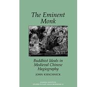 The Eminent Monk: Buddhist Ideals in Medieval Chinese Hagiography